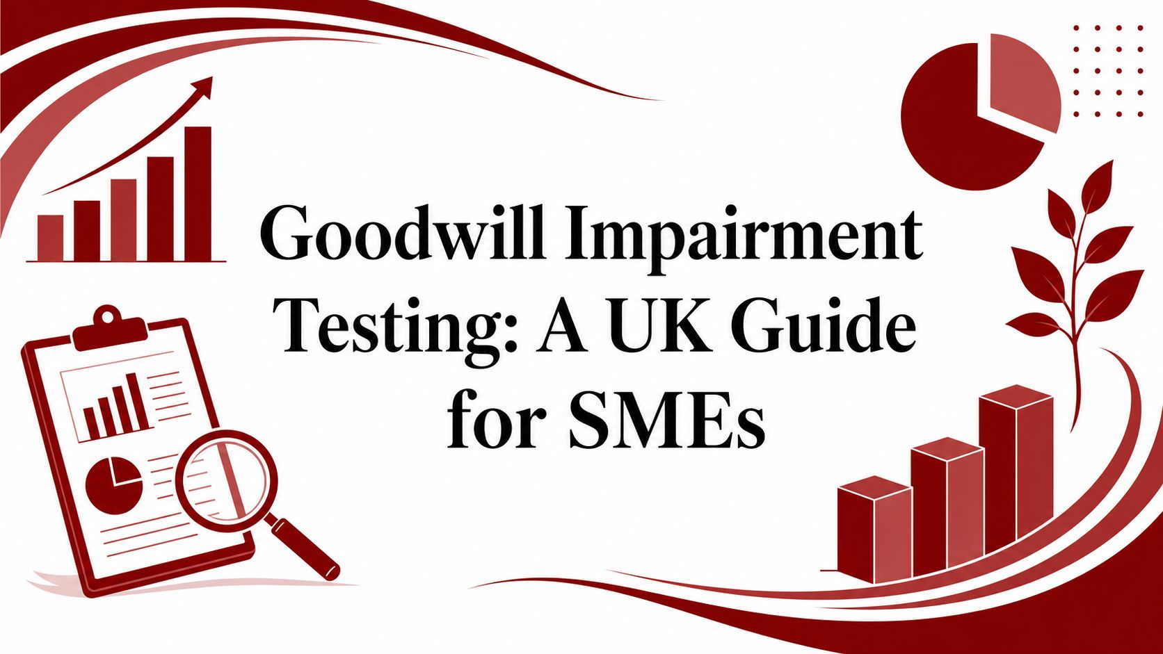 Goodwill Impairment Testing: A UK Guide for SMEs