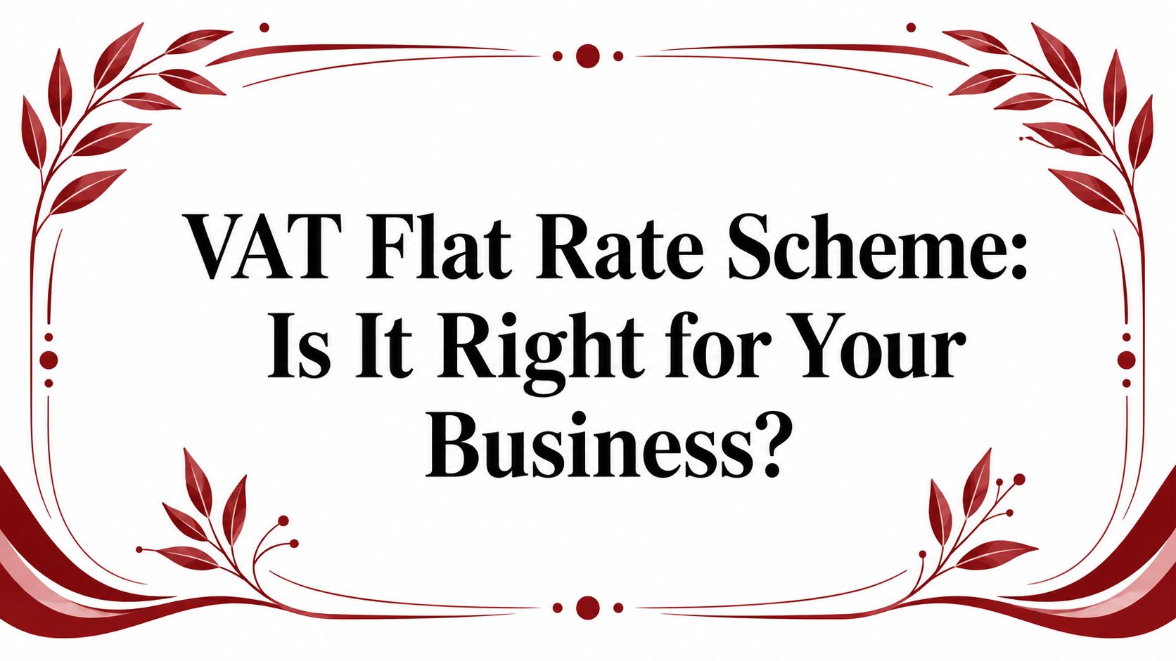 VAT Flat Rate Scheme: Is It Right for Your Business?