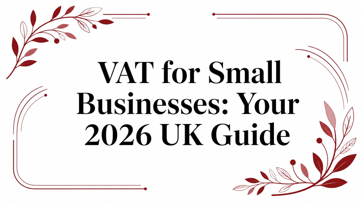 VAT for Small Businesses: Your 2026 UK Guide