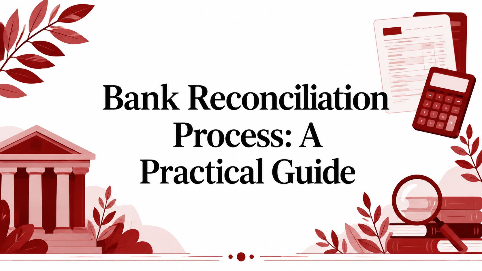 Bank Reconciliation Process: A Practical Guide