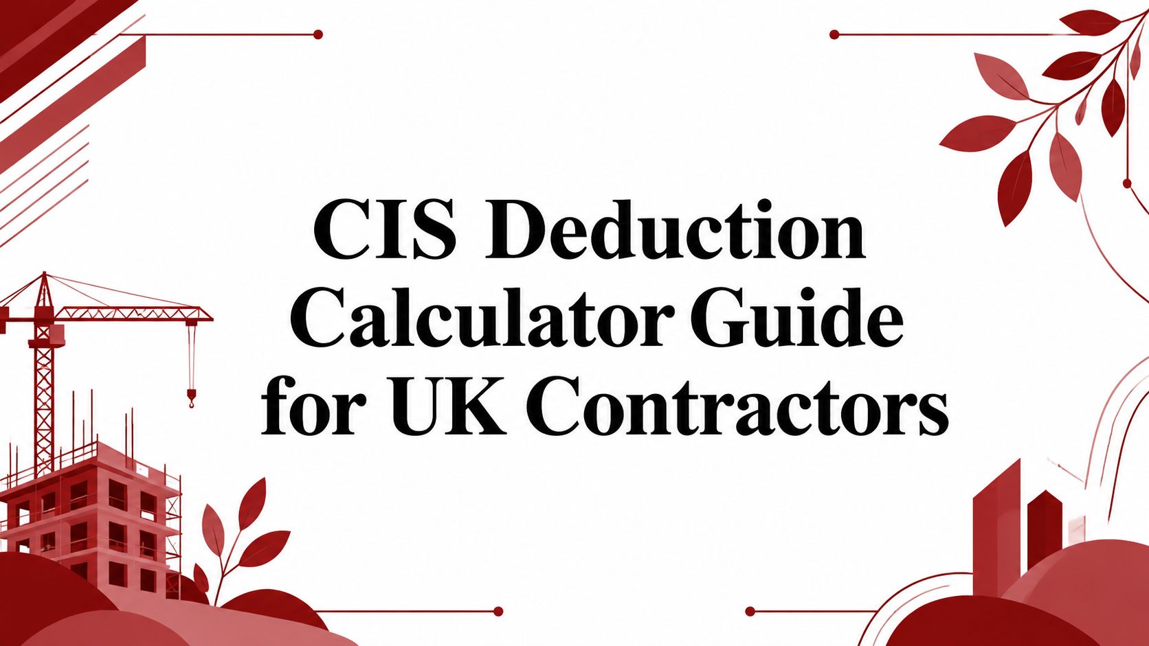 CIS Deduction Calculator Guide for UK Contractors