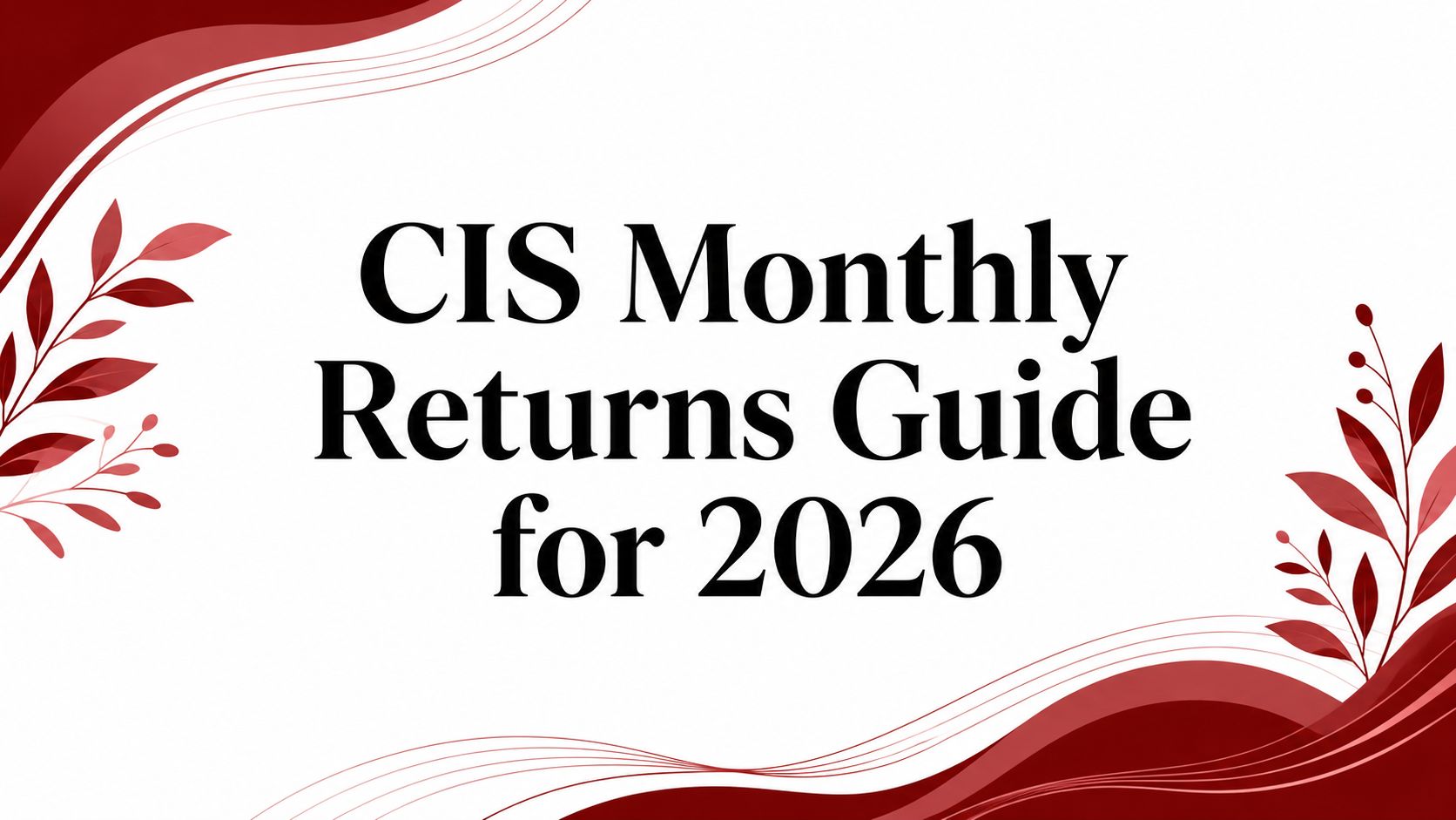 CIS Monthly Returns Guide for 2026